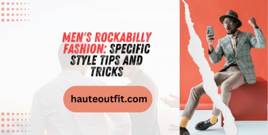 Men's Rockabilly Fashion: Specific Style Tips And Tricks